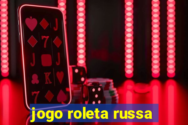 jogo roleta russa